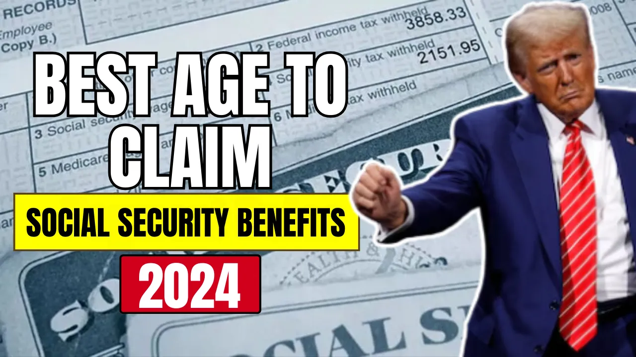 Best Age to Claim Social Security Benefits in 2024: A Comprehensive Guide