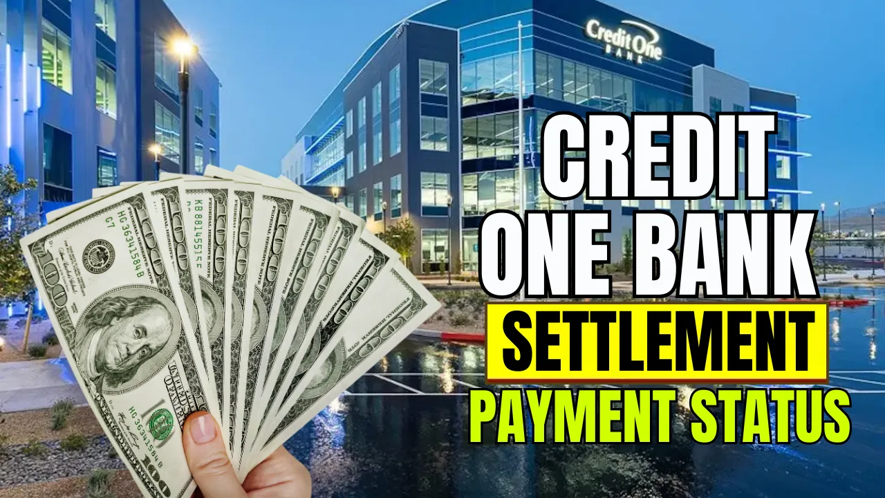 Credit One Bank Settlement 2024: Payment Status, Eligibility, and How to Claim