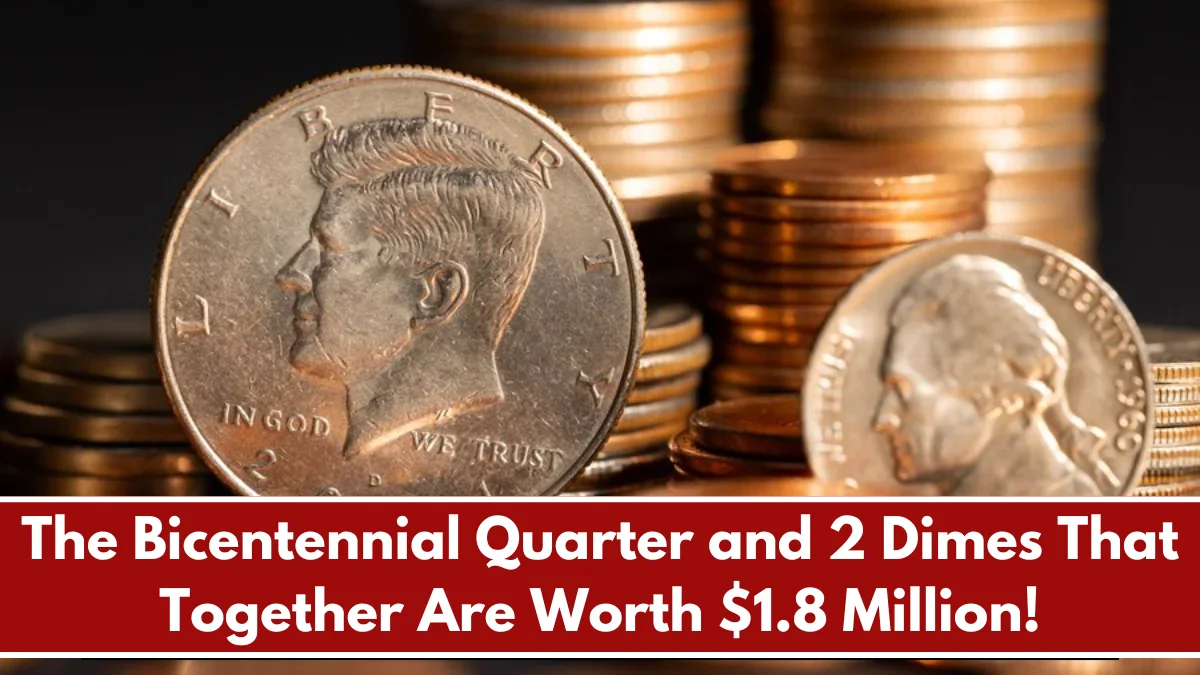 The Bicentennial Quarter and 2 Dimes That Together Are Worth $1.8 Million!